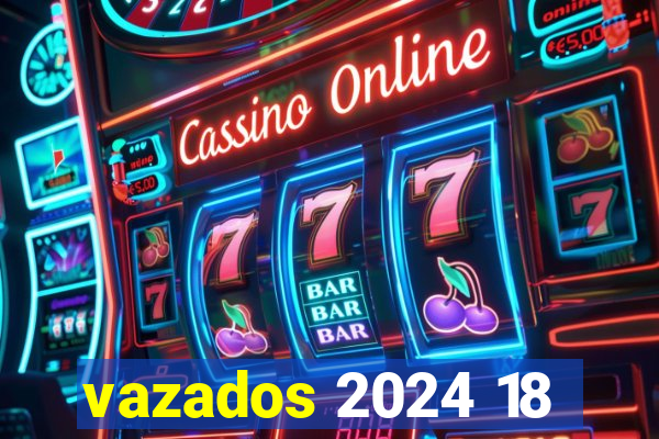 vazados 2024 18